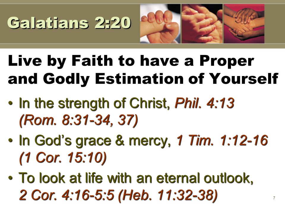 7 Live by Faith to have a Proper and Godly Estimation of Yourself In the strength of Christ, Phil.