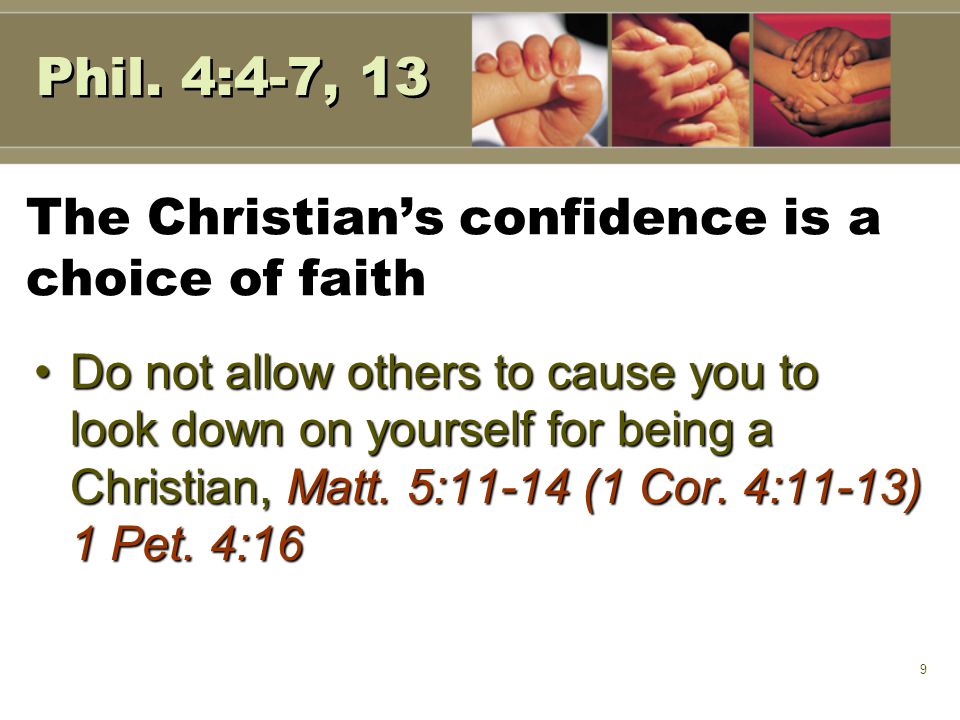 9 The Christian’s confidence is a choice of faith Do not allow others to cause you to look down on yourself for being a Christian, Matt.