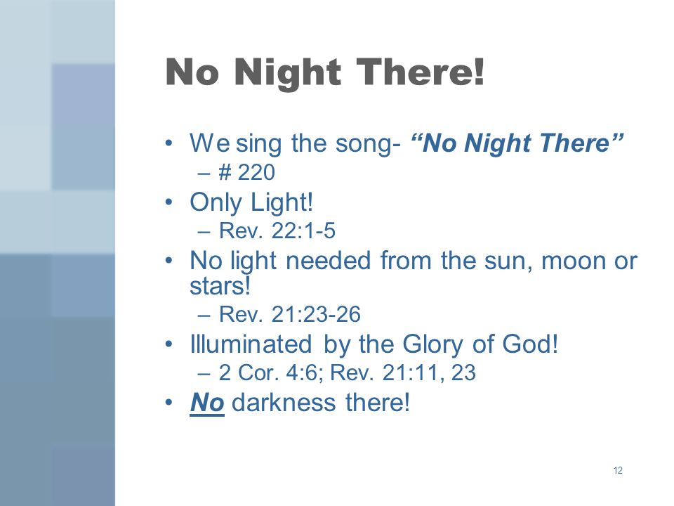 12 No Night There. We sing the song- No Night There –# 220 Only Light.