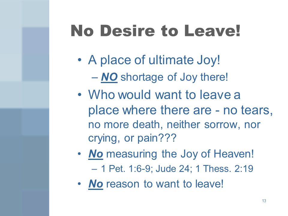 13 No Desire to Leave. A place of ultimate Joy. –NO shortage of Joy there.