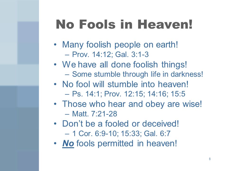 8 No Fools in Heaven. Many foolish people on earth.