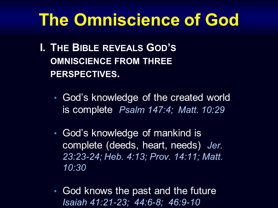 The Omniscience of God I.T HE B IBLE REVEALS G OD ’ S OMNISCIENCE FROM THREE PERSPECTIVES.