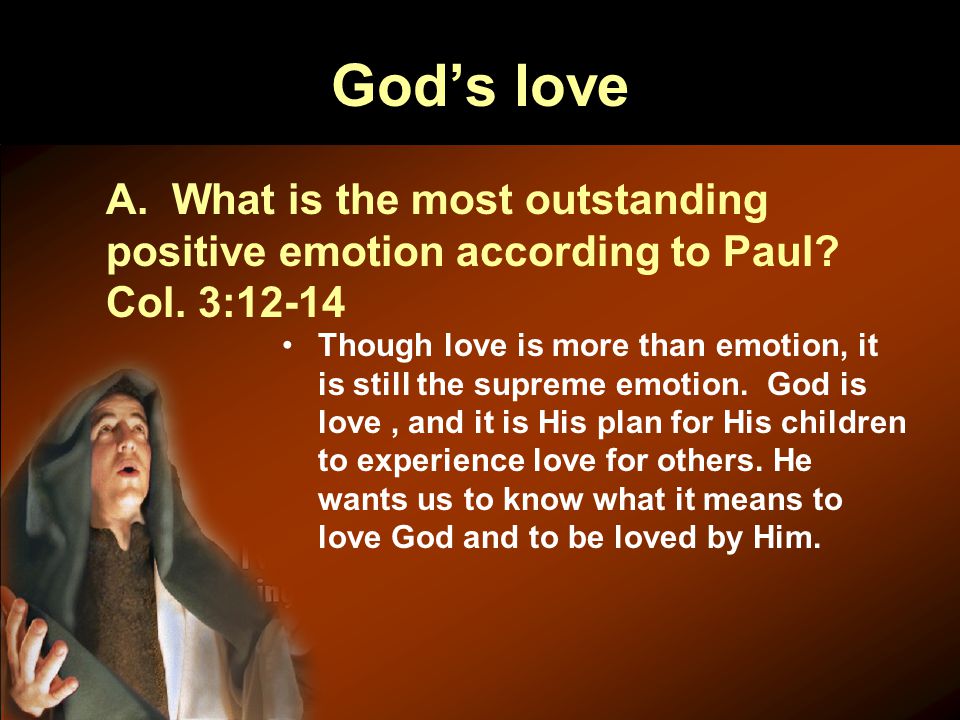 God’s love A. What is the most outstanding positive emotion according to Paul.
