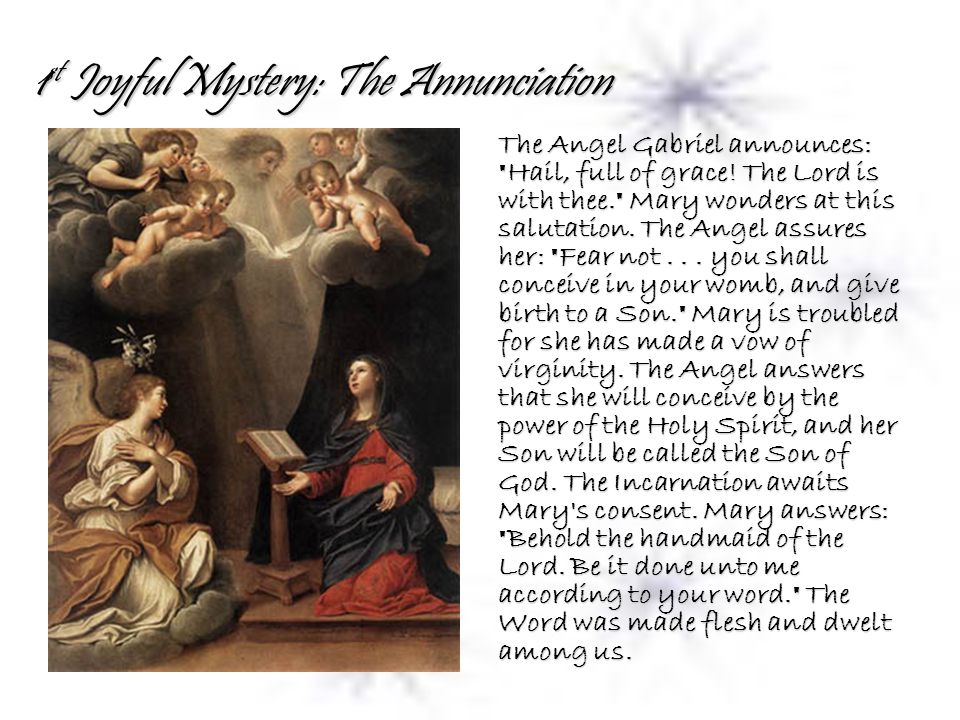 1 st Joyful Mystery: The Annunciation The Angel Gabriel announces: Hail, full of grace.
