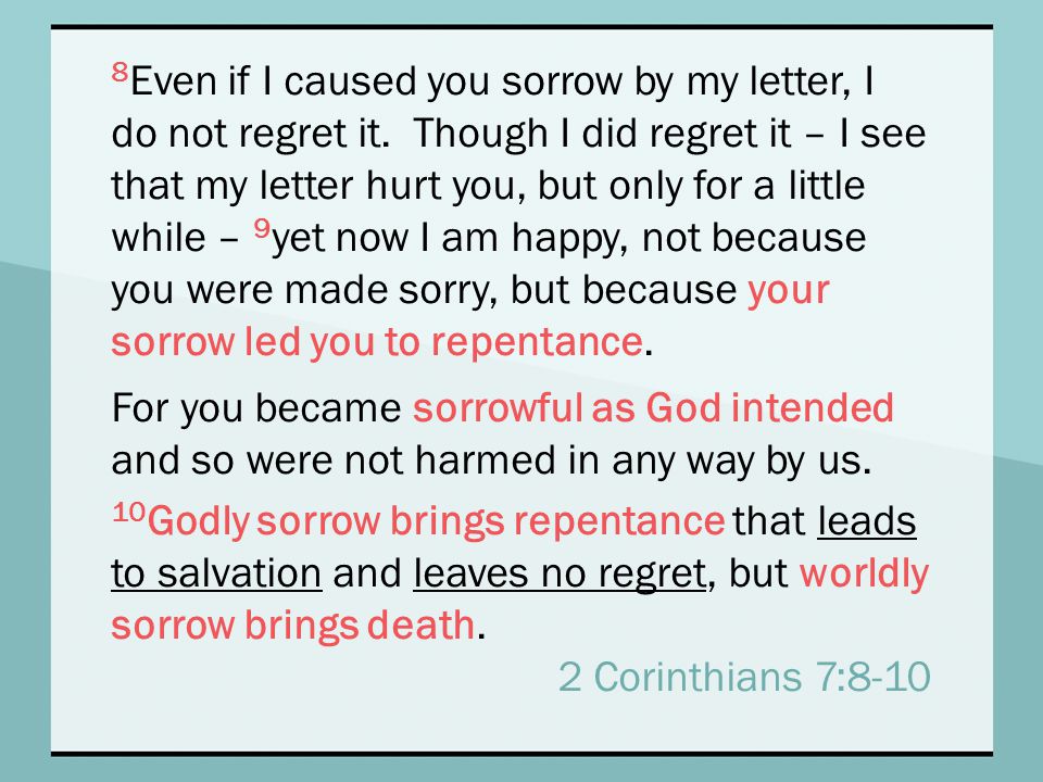 8 Even if I caused you sorrow by my letter, I do not regret it.