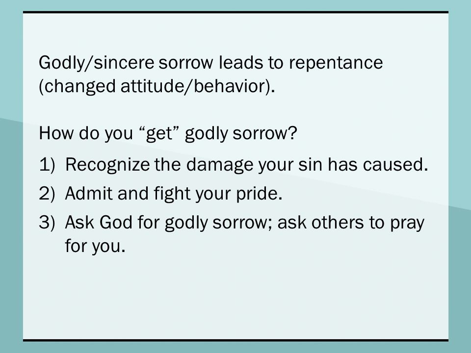 How do you get godly sorrow. 1)Recognize the damage your sin has caused.