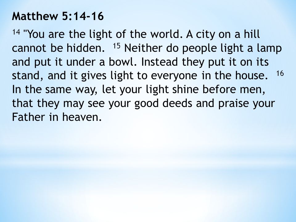 Matthew 5: You are the light of the world.