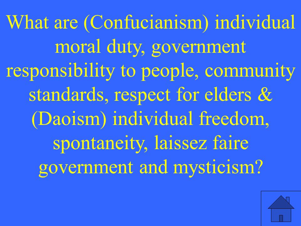 What are (Confucianism) individual moral duty, government responsibility to people, community standards, respect for elders & (Daoism) individual freedom, spontaneity, laissez faire government and mysticism