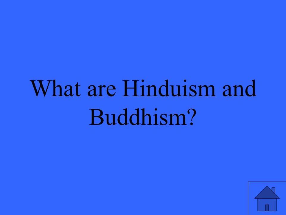 What are Hinduism and Buddhism