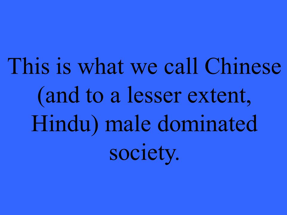 This is what we call Chinese (and to a lesser extent, Hindu) male dominated society.