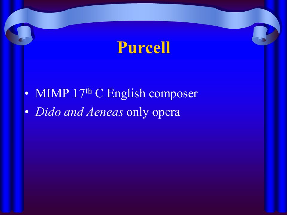 Purcell MIMP 17 th C English composer Dido and Aeneas only opera