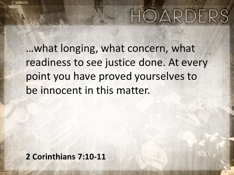2 Corinthians 7:10-11 …what longing, what concern, what readiness to see justice done.