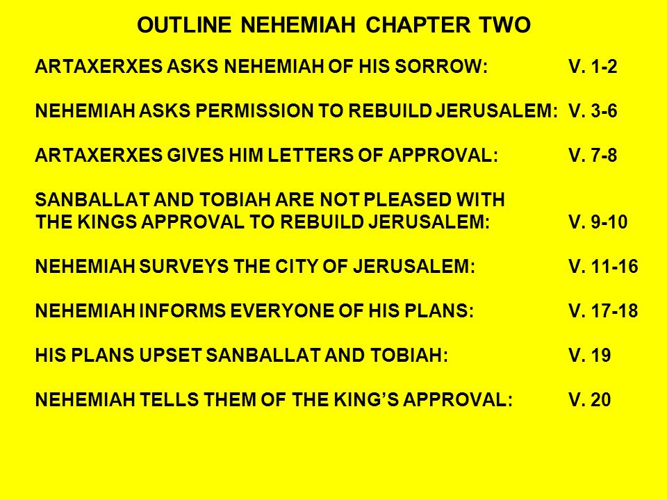 OUTLINE NEHEMIAH CHAPTER TWO ARTAXERXES ASKS NEHEMIAH OF HIS SORROW:V.