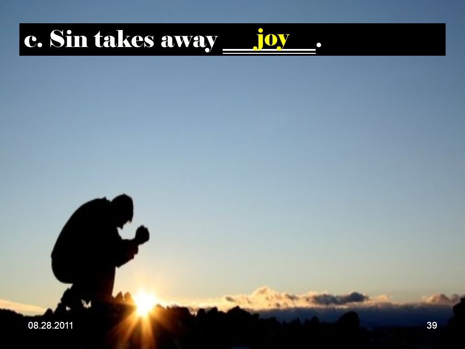 c. Sin takes away ________. joy