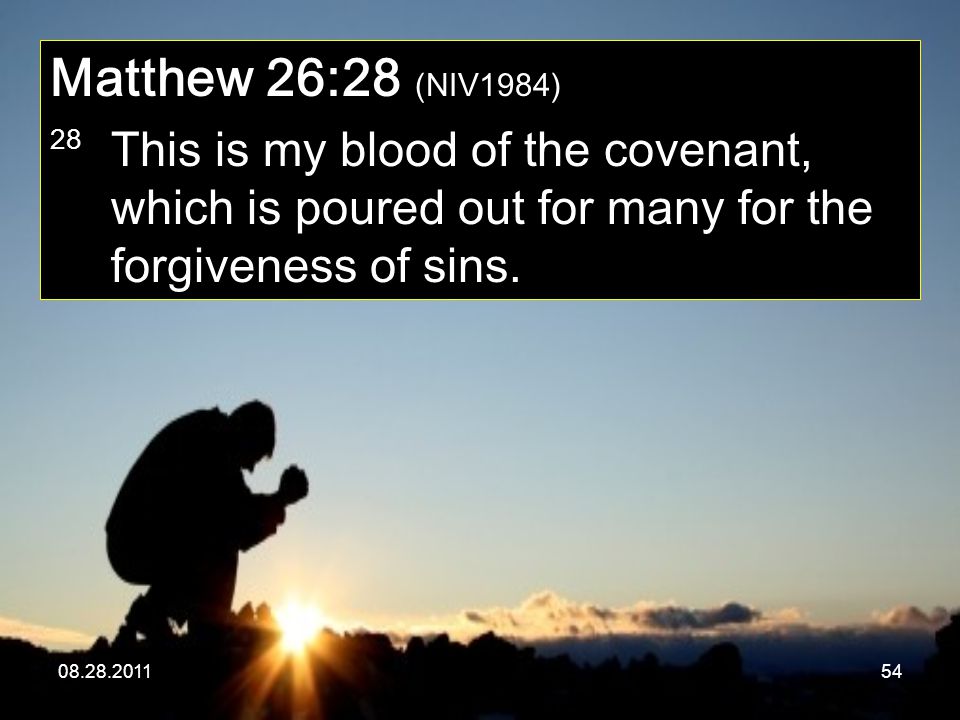 Matthew 26:28 (NIV1984) 28 This is my blood of the covenant, which is poured out for many for the forgiveness of sins.