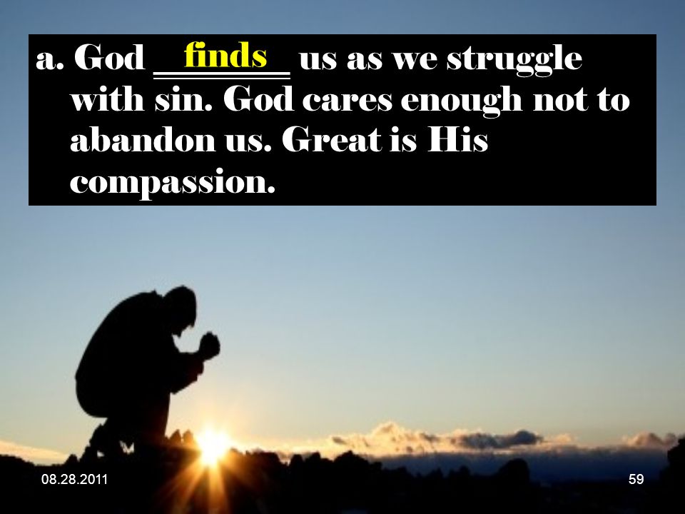 a. God ________ us as we struggle with sin.