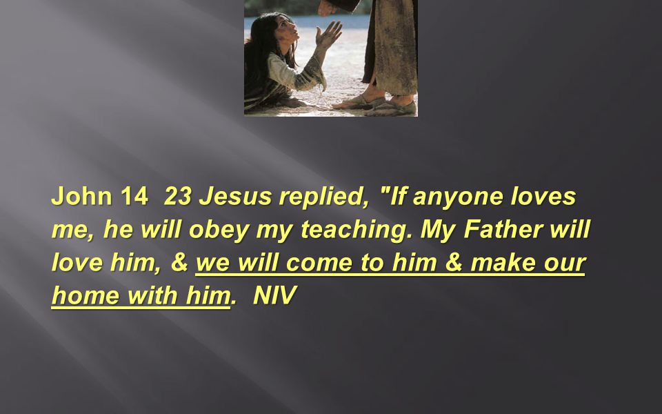 John Jesus replied, If anyone loves me, he will obey my teaching.