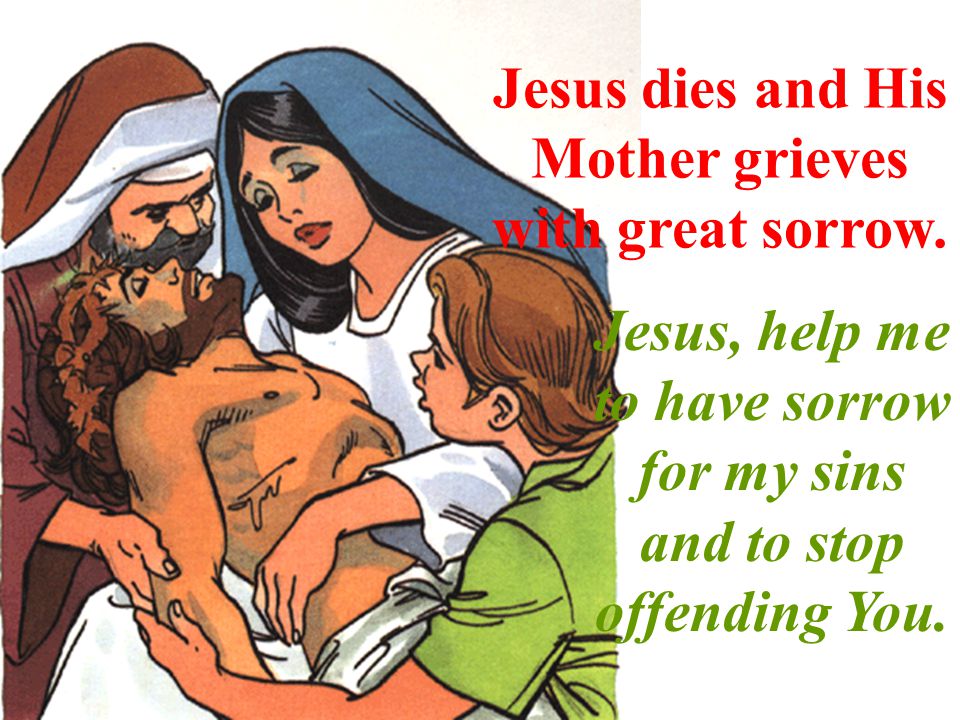 Jesus dies and His Mother grieves with great sorrow.