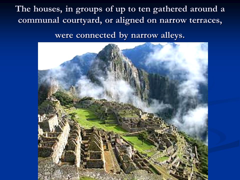 The houses, in groups of up to ten gathered around a communal courtyard, or aligned on narrow terraces, were connected by narrow alleys.