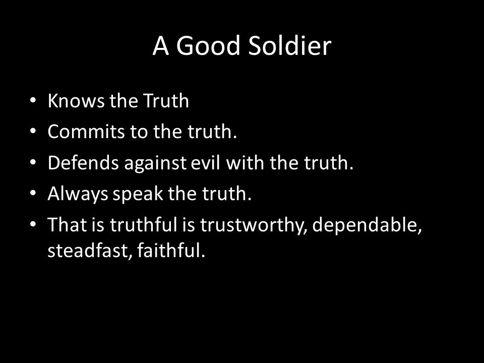 A Good Soldier Knows the Truth Commits to the truth.
