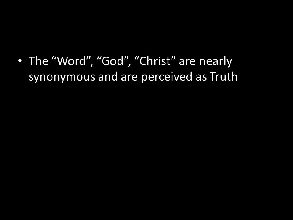 The Word , God , Christ are nearly synonymous and are perceived as Truth