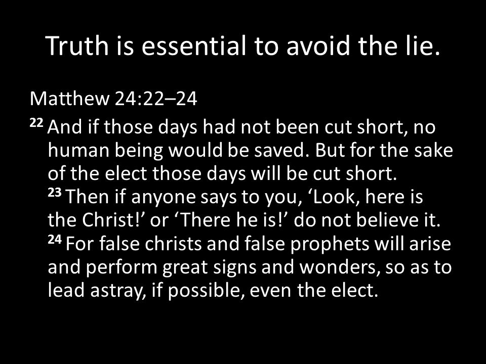 Truth is essential to avoid the lie.