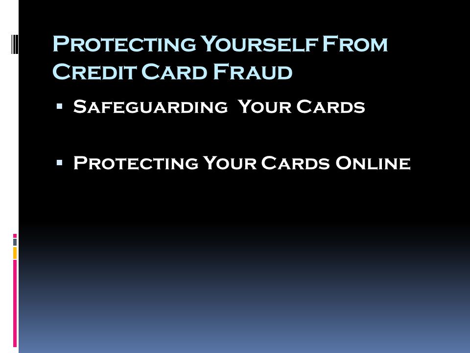 Protecting Yourself From Credit Card Fraud  Safeguarding Your Cards  Protecting Your Cards Online