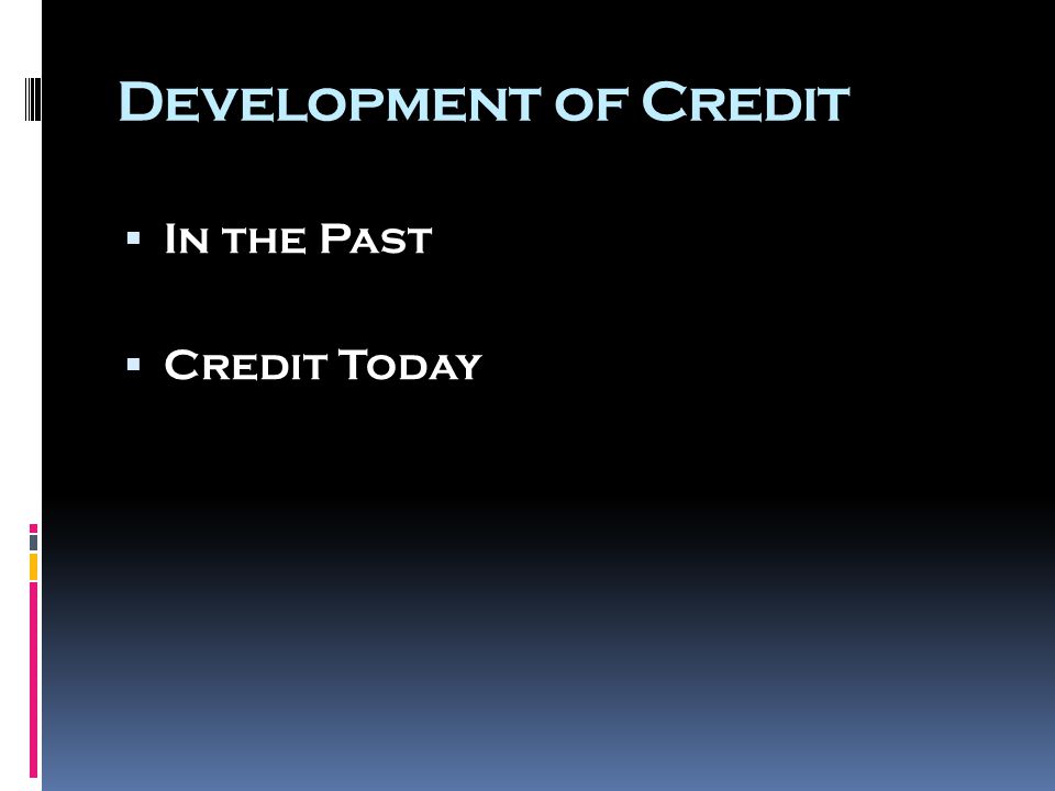 Development of Credit  In the Past  Credit Today