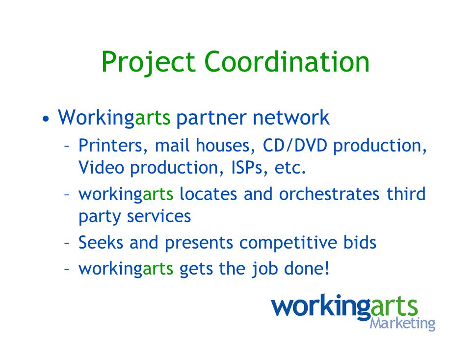 Project Coordination Workingarts partner network –Printers, mail houses, CD/DVD production, Video production, ISPs, etc.