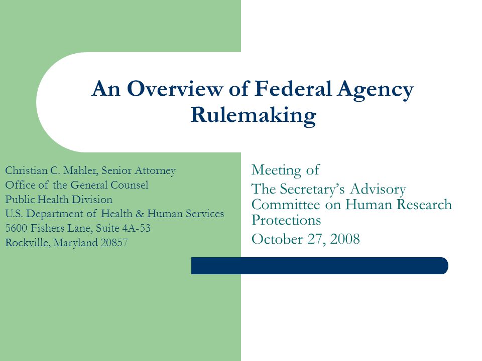 An Overview of Federal Agency Rulemaking Meeting of The Secretary’s Advisory Committee on Human Research Protections October 27, 2008 Christian C.