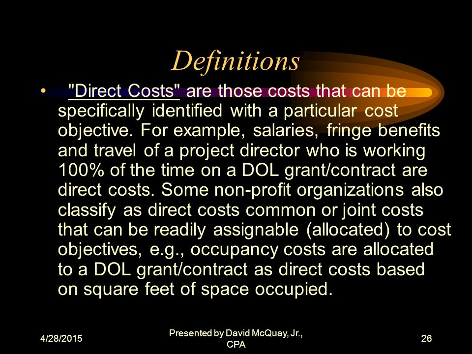 4/28/2015 Presented by David McQuay, Jr., CPA 25 Definitions Indirect Costs are those costs which are not readily identifiable with a particular cost objective but nevertheless are necessary to the general operation of a non-profit organization and the conduct of the activities it performs.