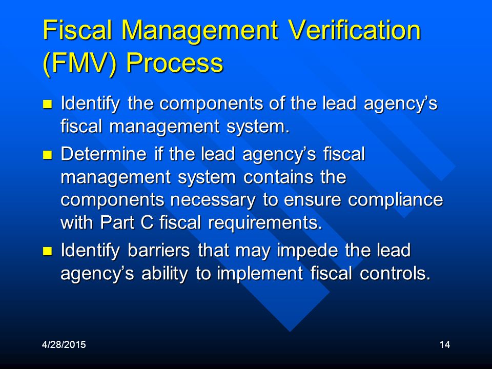 4/28/ Fiscal Management Verification (FMV) Process Identify the components of the lead agency’s fiscal management system.