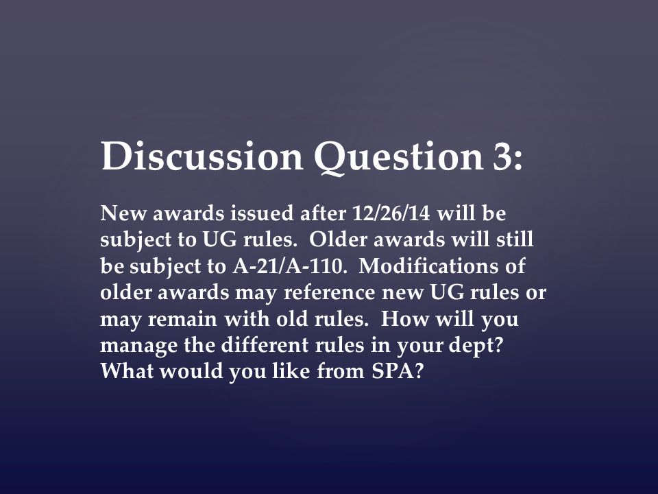 Discussion Question 3: New awards issued after 12/26/14 will be subject to UG rules.
