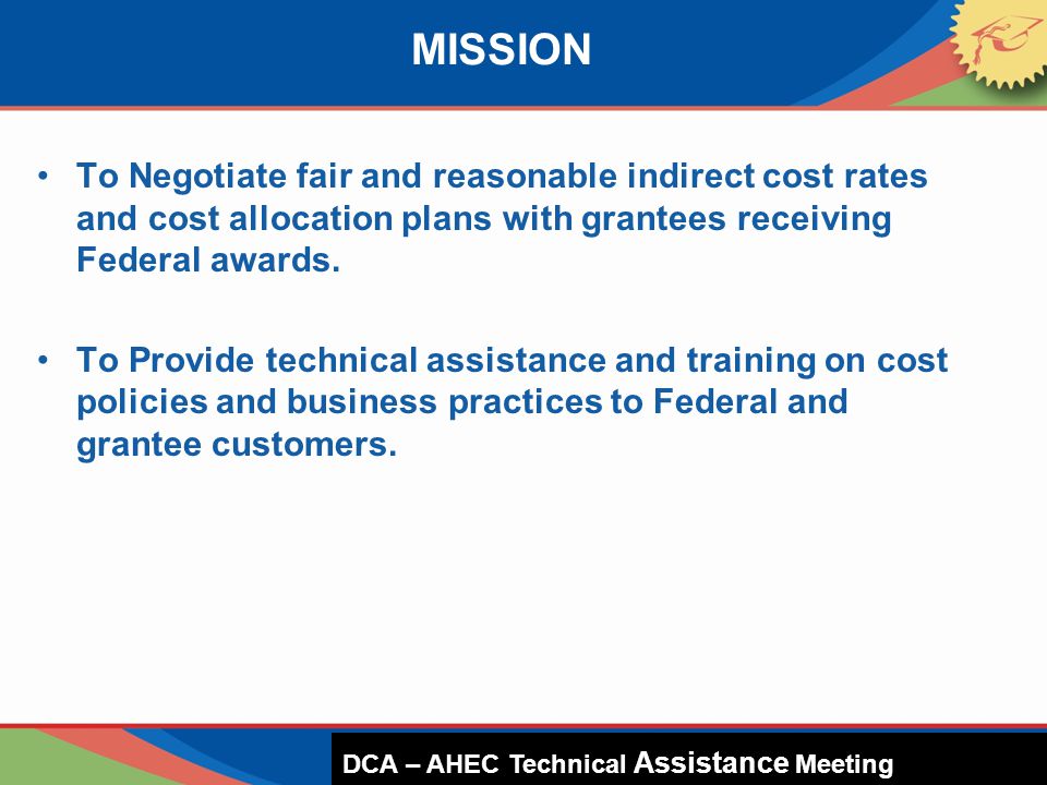 To Negotiate fair and reasonable indirect cost rates and cost allocation plans with grantees receiving Federal awards.