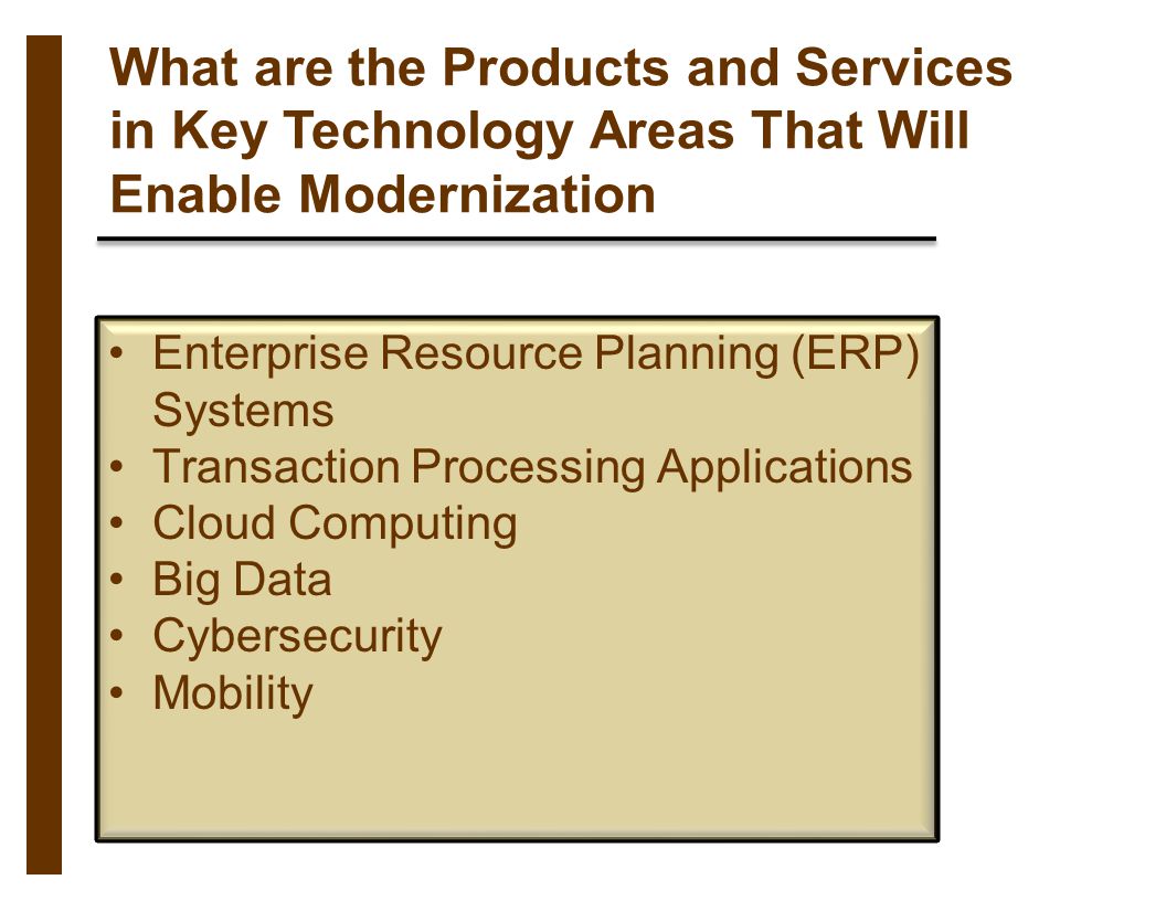 What are the Products and Services in Key Technology Areas That Will Enable Modernization Enterprise Resource Planning (ERP) Systems Transaction Processing Applications Cloud Computing Big Data Cybersecurity Mobility
