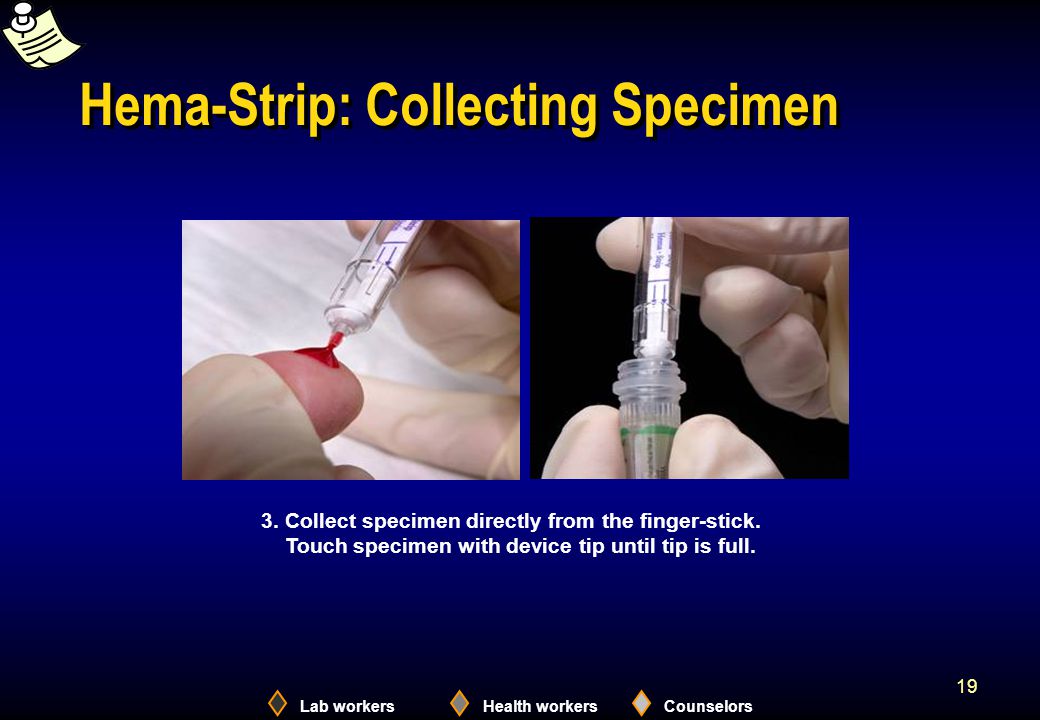 Lab workersHealth workersCounselors 19 Hema-Strip: Collecting Specimen 3.