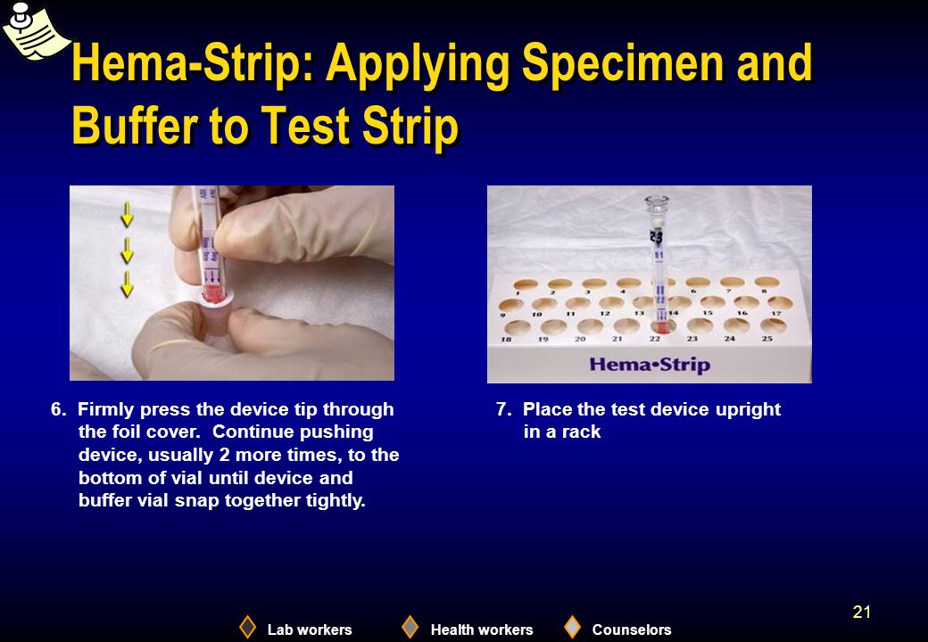 Lab workersHealth workersCounselors 21 Hema-Strip: Applying Specimen and Buffer to Test Strip 6.