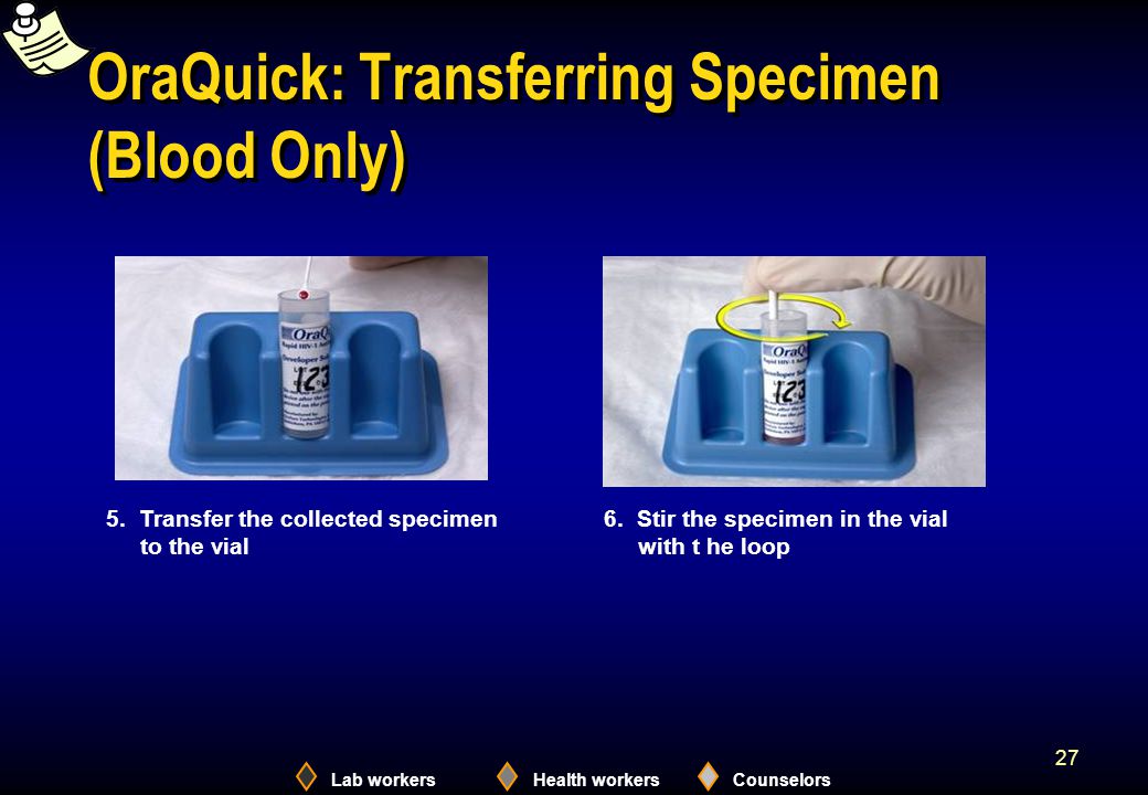 Lab workersHealth workersCounselors 27 OraQuick: Transferring Specimen (Blood Only) 5.