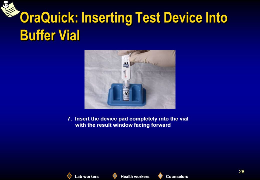 Lab workersHealth workersCounselors 28 OraQuick: Inserting Test Device Into Buffer Vial 7.