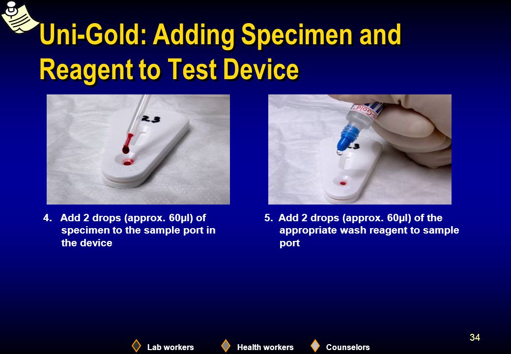 Lab workersHealth workersCounselors 34 Uni-Gold: Adding Specimen and Reagent to Test Device 4.