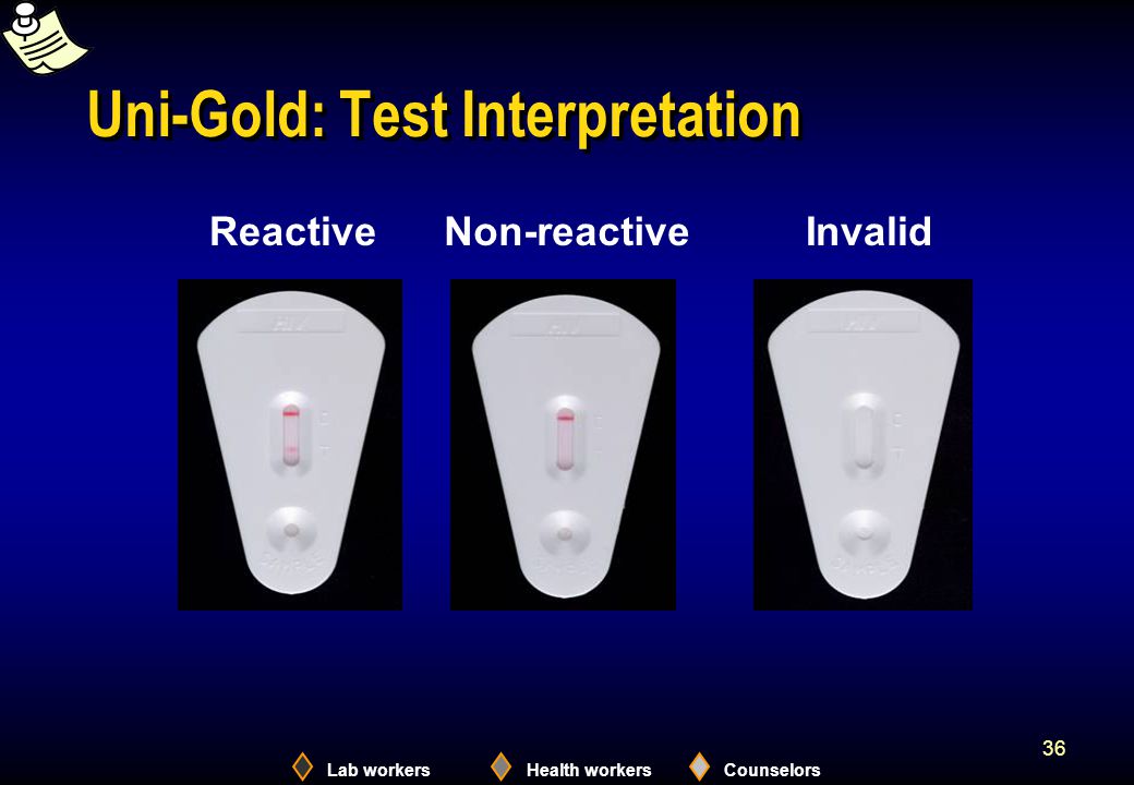 Lab workersHealth workersCounselors 36 Uni-Gold: Test Interpretation ReactiveInvalidNon-reactive