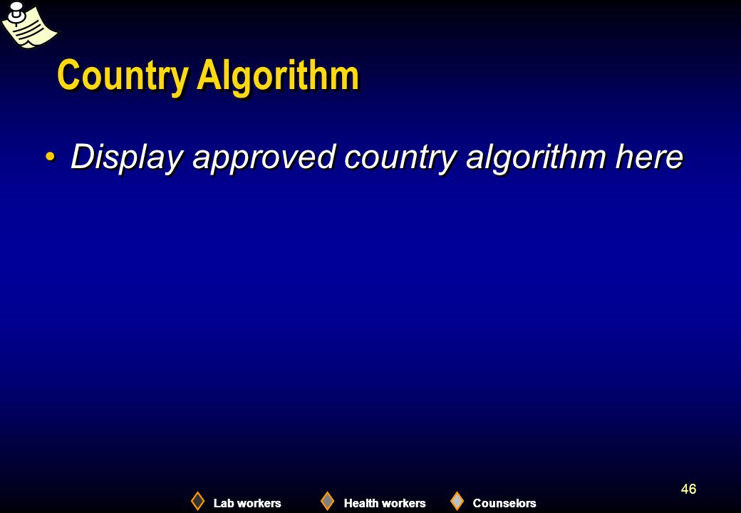 Lab workersHealth workersCounselors 46 Country Algorithm Display approved country algorithm here Lab workersHealth workersCounselors