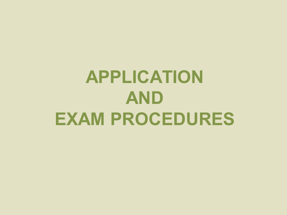 APPLICATION AND EXAM PROCEDURES
