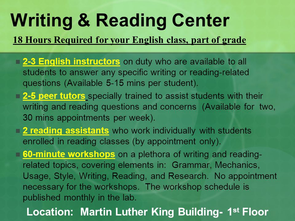 Writing & Reading Center 2-3 English instructors on duty who are available to all students to answer any specific writing or reading-related questions (Available 5-15 mins per student).