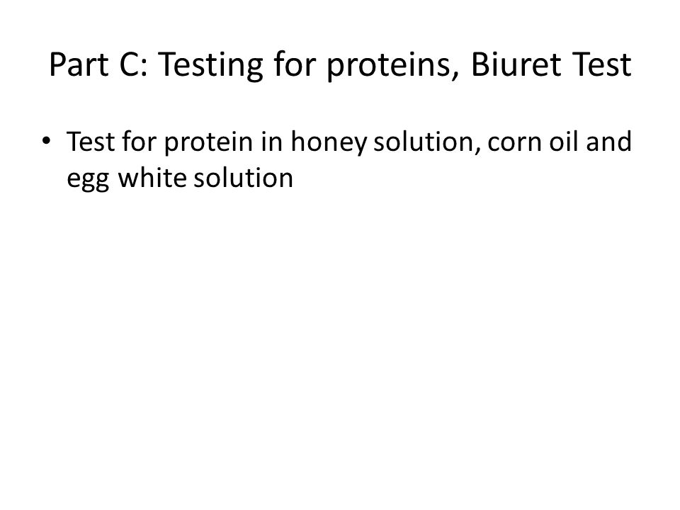 Part C: Testing for proteins, Biuret Test Test for protein in honey solution, corn oil and egg white solution