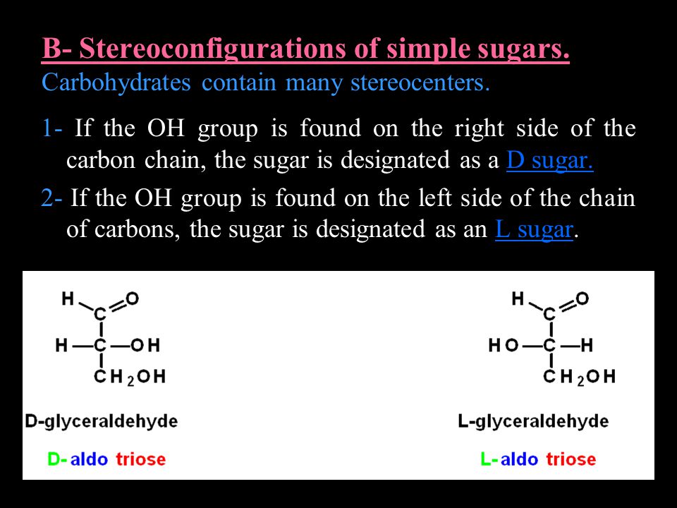 B- Stereoconfigurations of simple sugars. Carbohydrates contain many stereocenters.