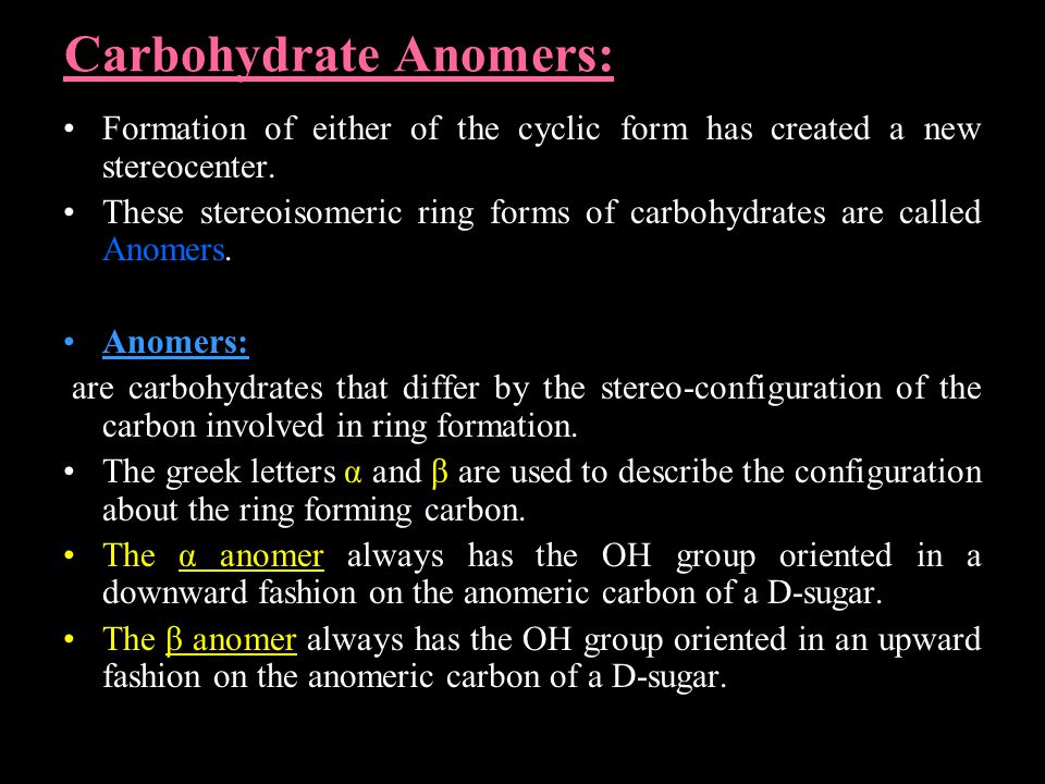 Carbohydrate Anomers: Formation of either of the cyclic form has created a new stereocenter.