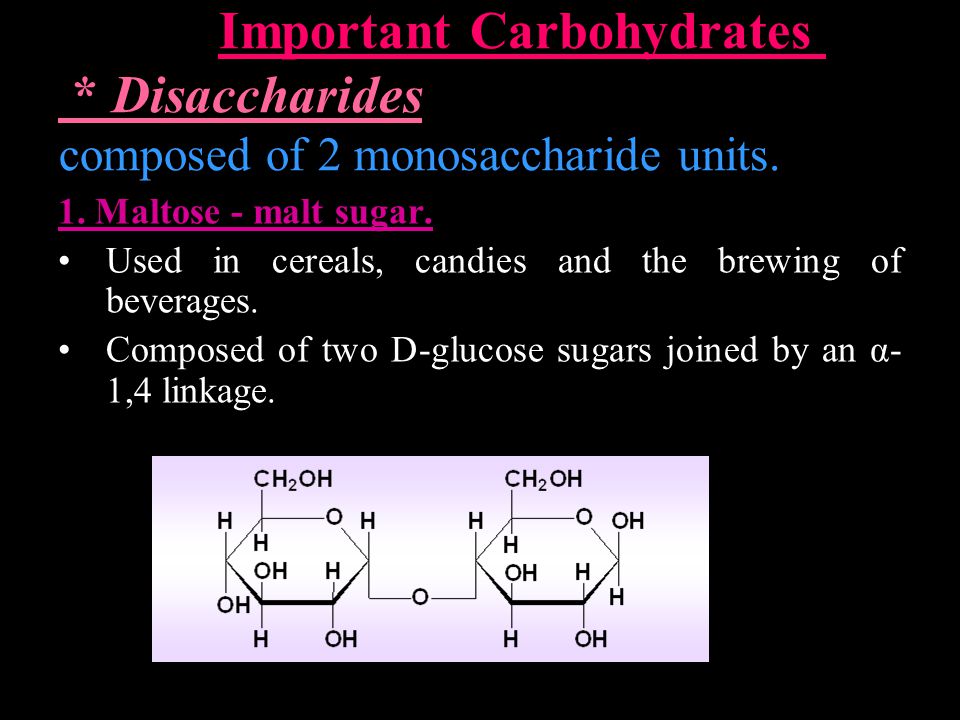 Important Carbohydrates * Disaccharides composed of 2 monosaccharide units.