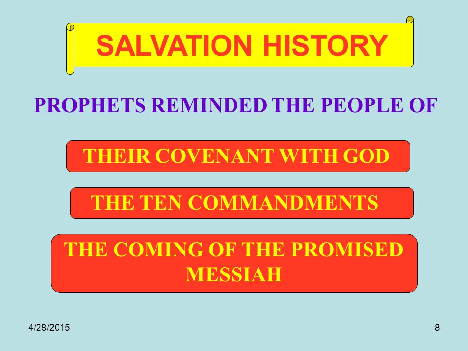 4/28/20158 THE COMING OF THE PROMISED MESSIAH THE TEN COMMANDMENTS THEIR COVENANT WITH GOD PROPHETS REMINDED THE PEOPLE OF SALVATION HISTORY
