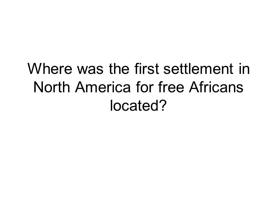 Where was the first settlement in North America for free Africans located